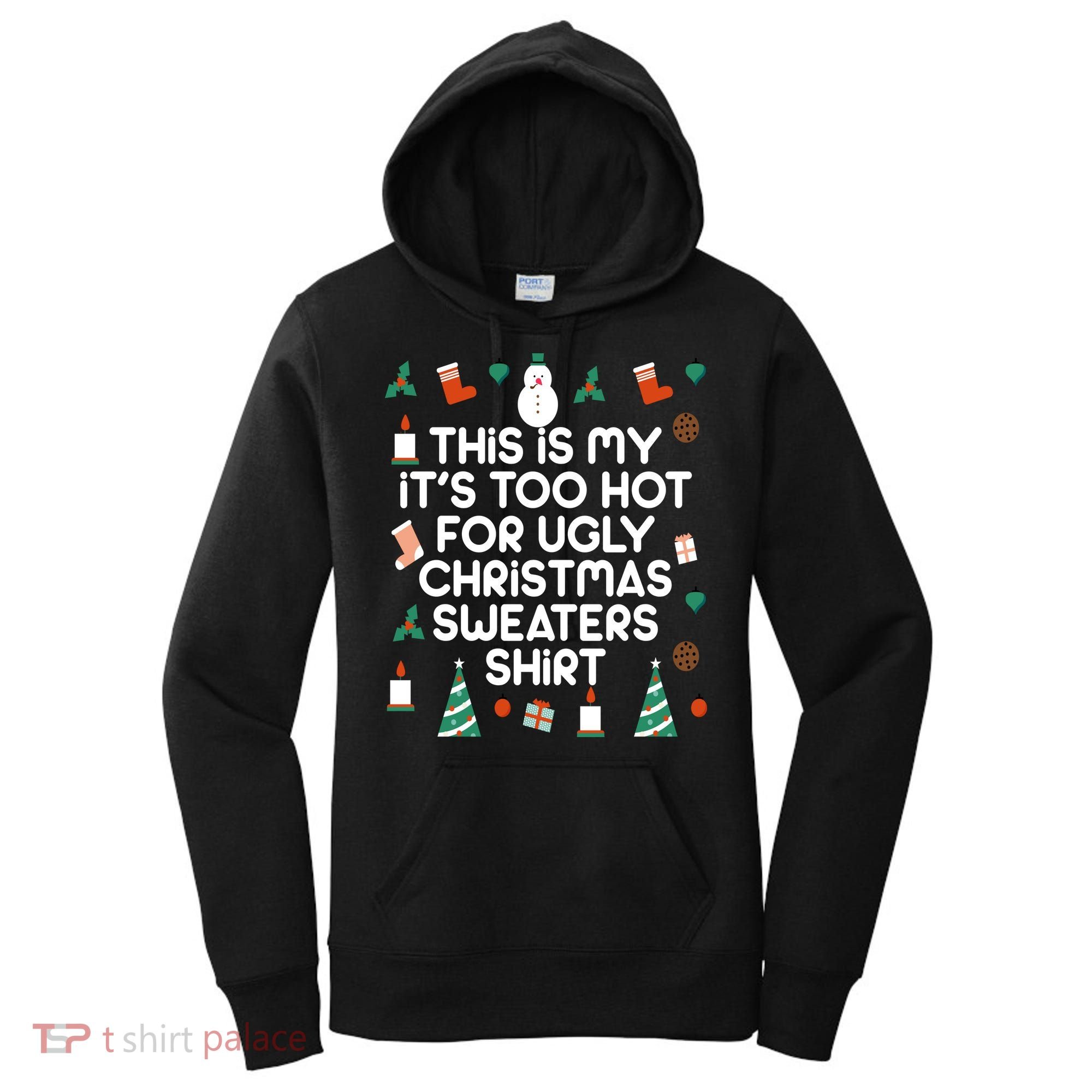 Too Hot For Ugly Christmas Sweater Shirt Women's Hoodie