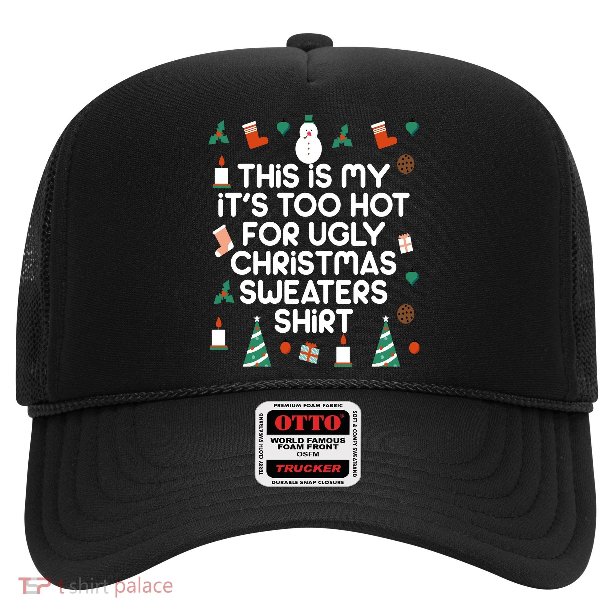 Too Hot For Ugly Christmas Sweater Shirt Hat