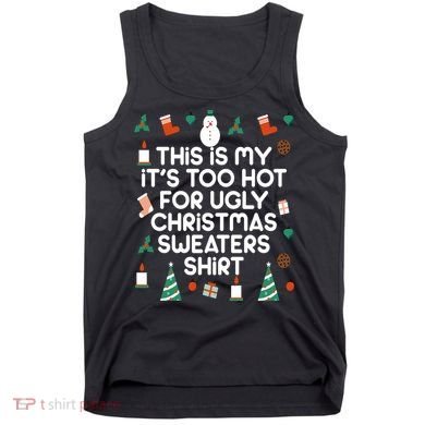Too Hot For Ugly Christmas Sweater Shirt Tank Top