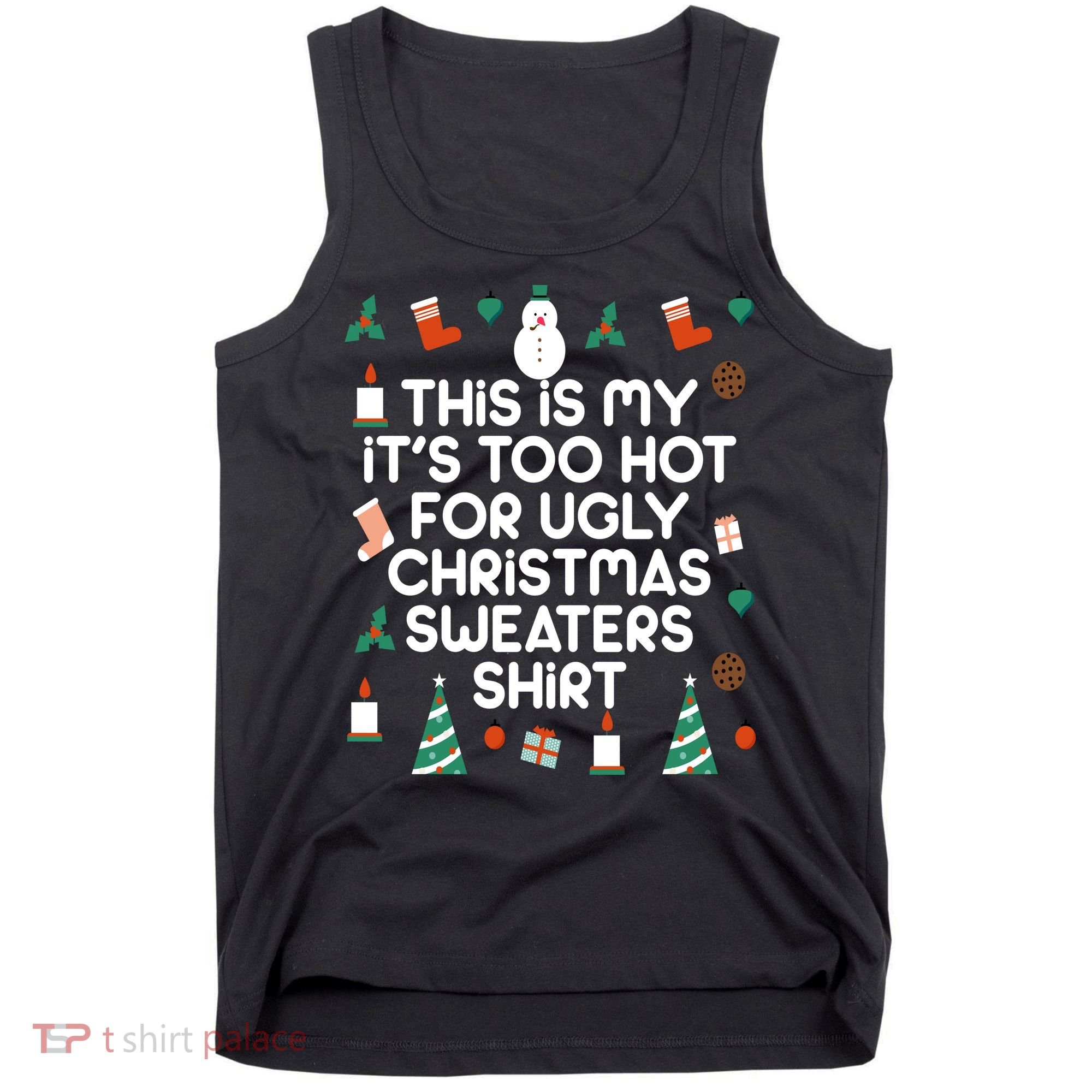 Too Hot For Ugly Christmas Sweater Shirt Tank Top