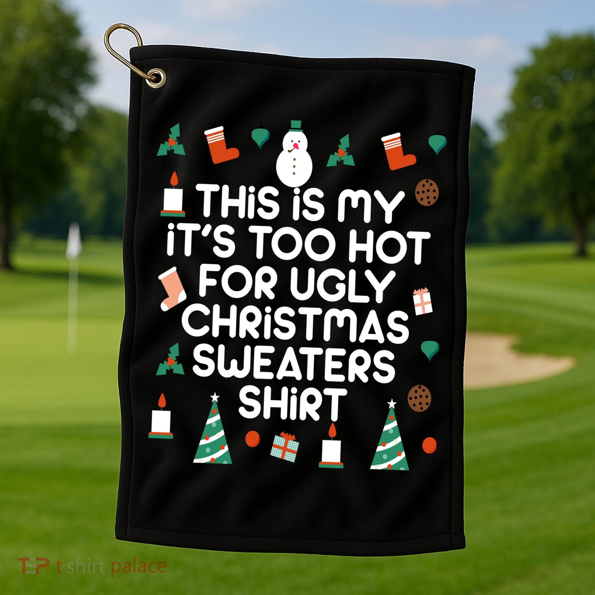 Too Hot For Ugly Christmas Sweater Shirt Golf Towel