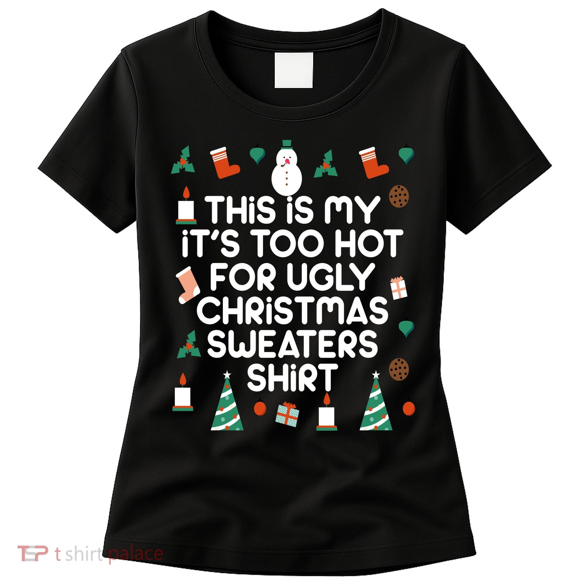 Too Hot For Ugly Christmas Sweater Shirt Women's T-Shirt