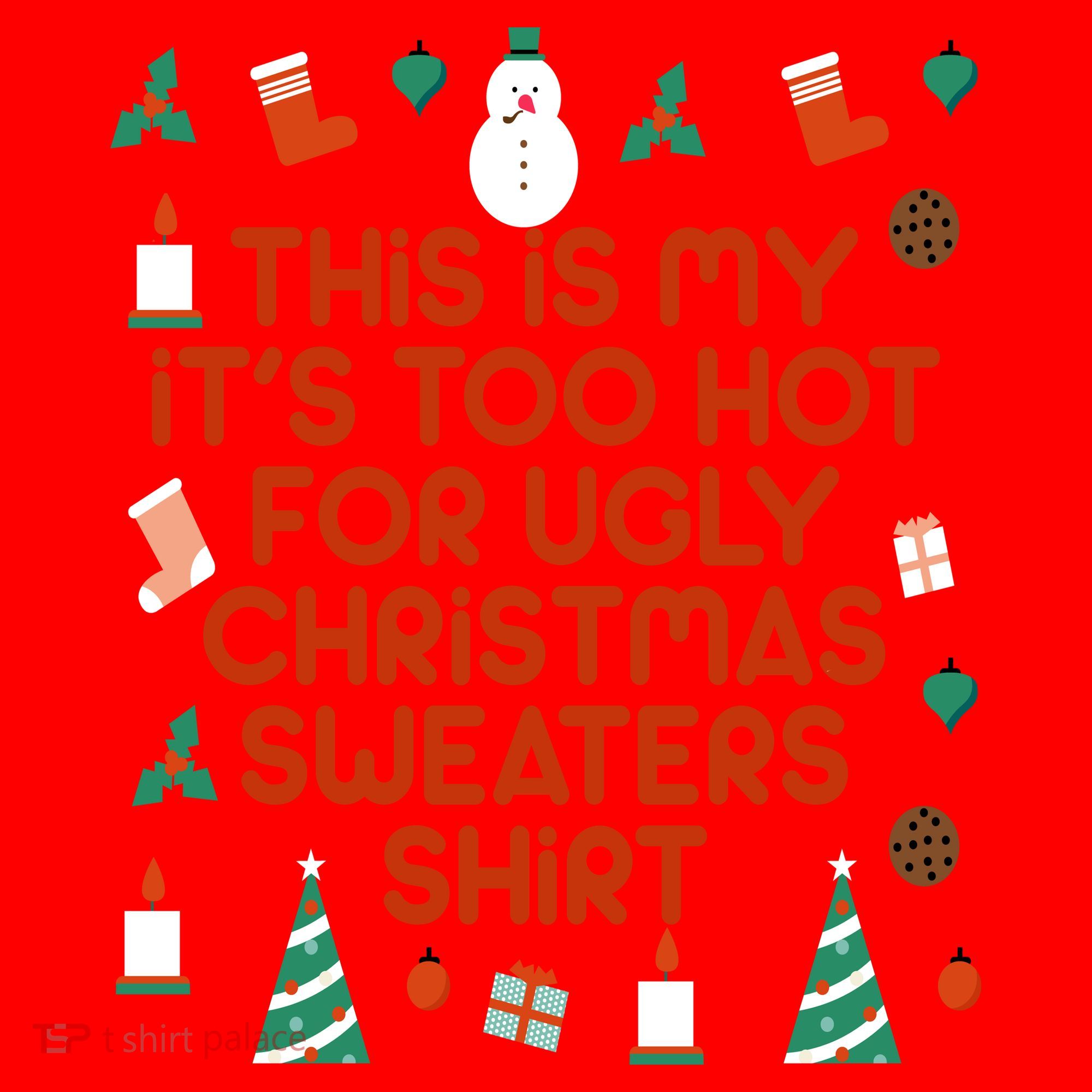 Too Hot For Ugly Christmas Sweater Shirt Santa Hat