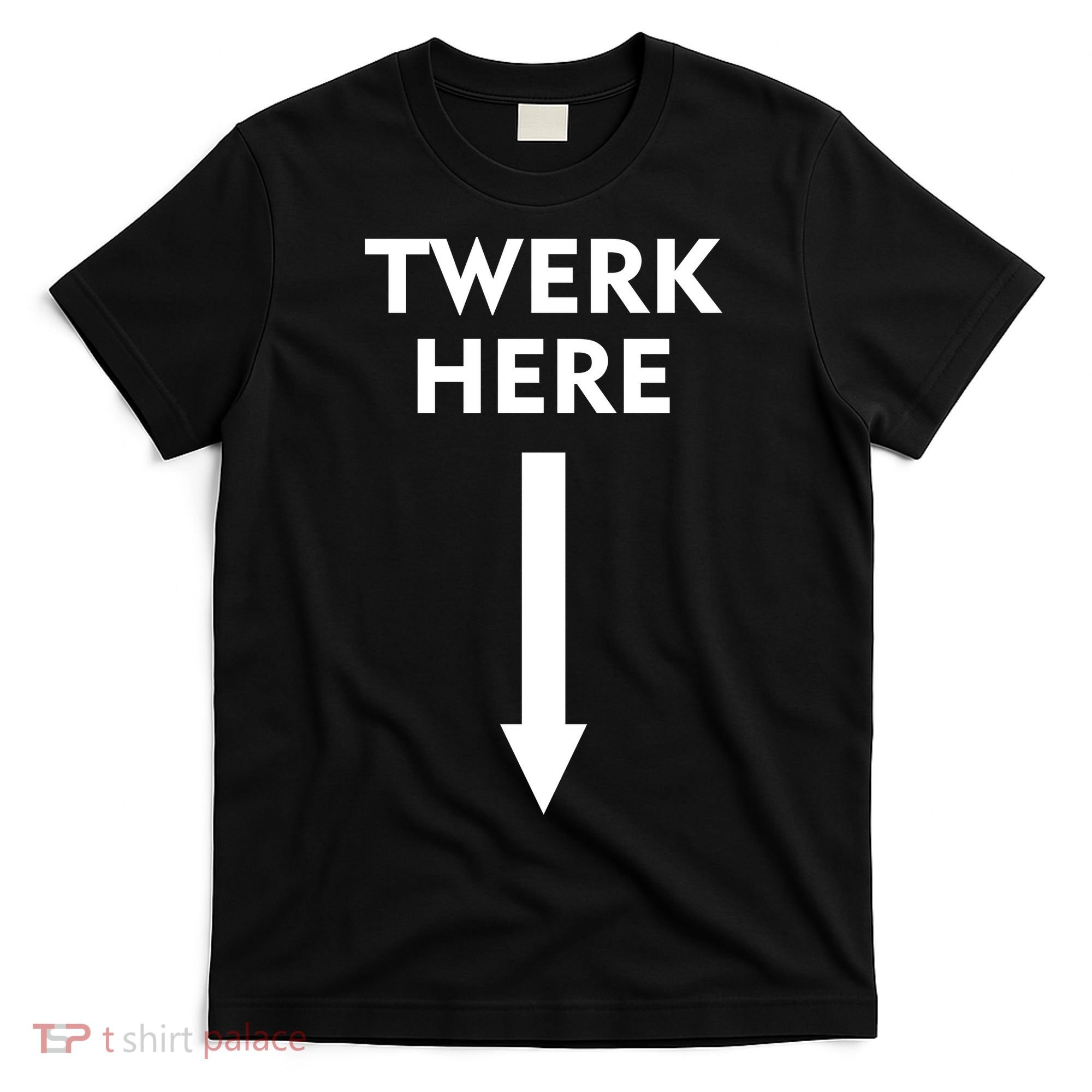 Twerk Here Funny Arrow Down T-Shirt