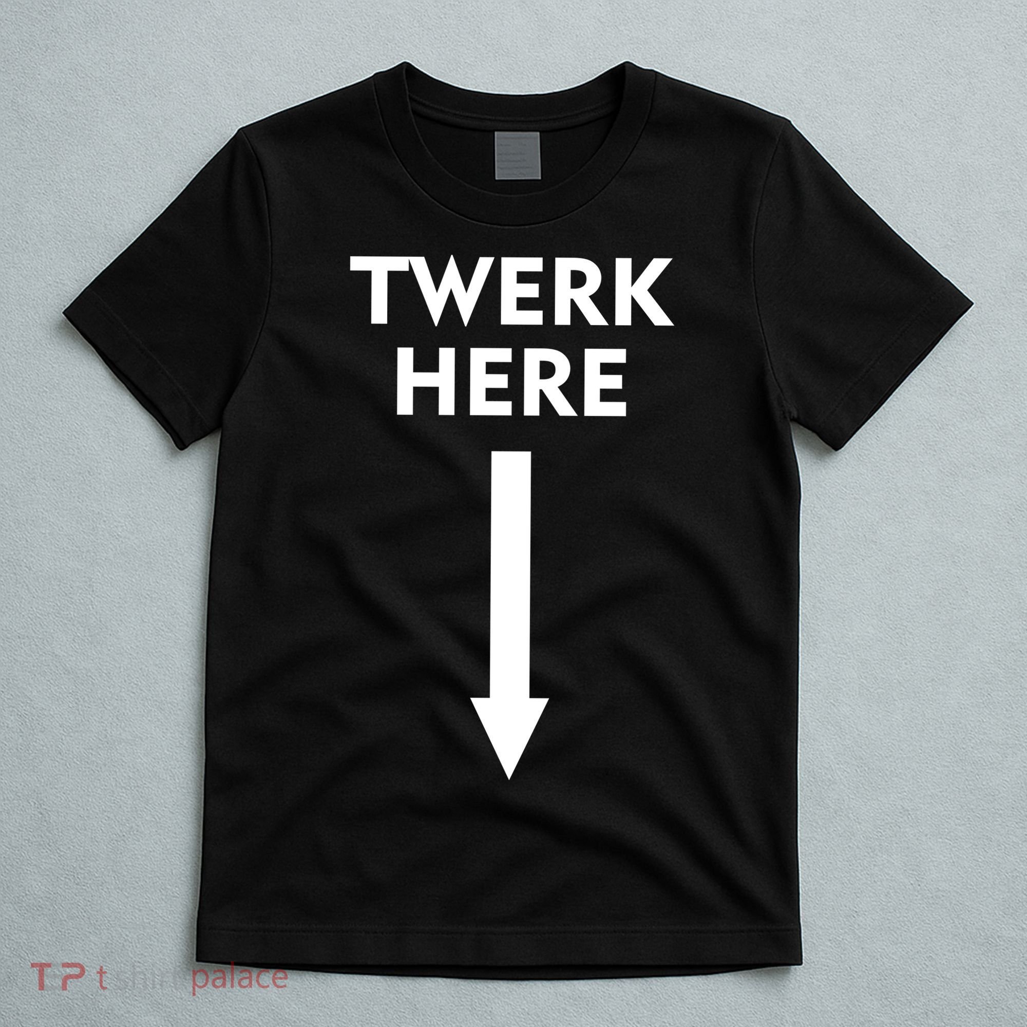 Twerk Here Funny Arrow Down T-Shirt