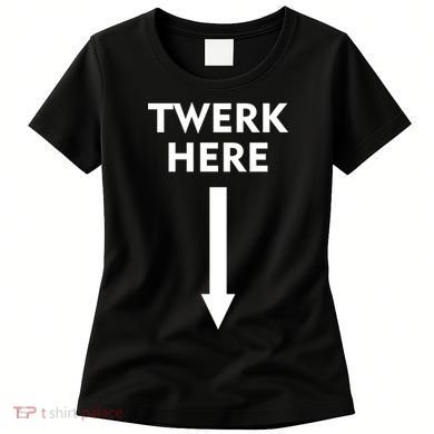 Twerk Here Funny Arrow Down Women's T-Shirt