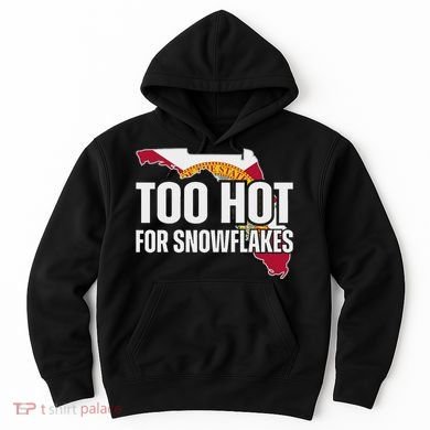 Too Hot For Snowflakes Florida Flag Map State Funny Saying Hoodie