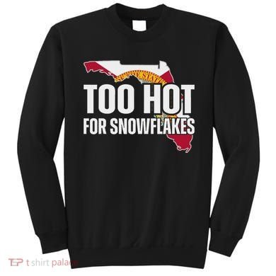 Too Hot For Snowflakes Florida Flag Map State Funny Saying Sweatshirt