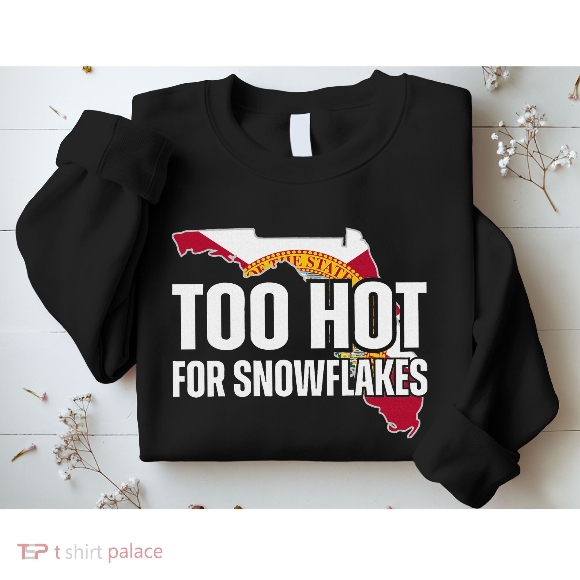 Too Hot For Snowflakes Florida Flag Map State Funny Saying Sweatshirt