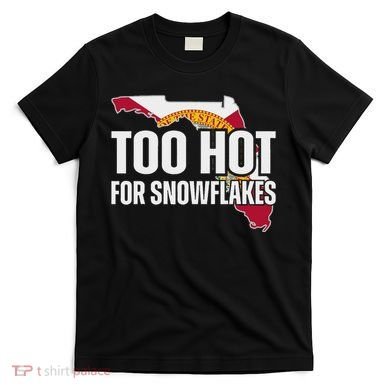 Too Hot For Snowflakes Florida Flag Map State Funny Saying T-Shirt