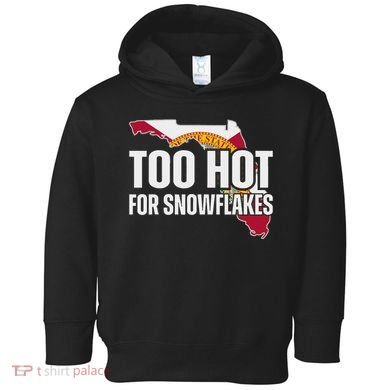 Too Hot For Snowflakes Florida Flag Map State Funny Saying Toddler Hoodie