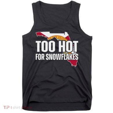 Too Hot For Snowflakes Florida Flag Map State Funny Saying Tank Top