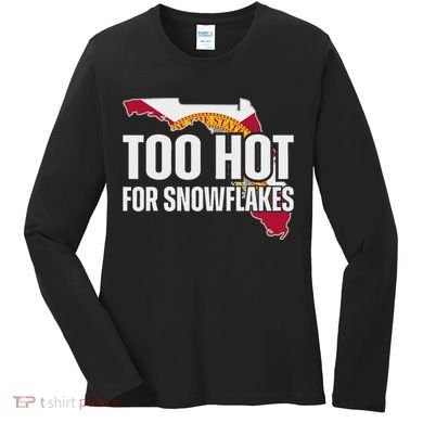 Too Hot For Snowflakes Florida Flag Map State Funny Saying Women's Long Sleeve Shirt
