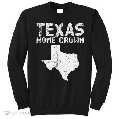 Texas Home Grown Distressed. Texas Native. Texas Born. Tx Sweatshirt