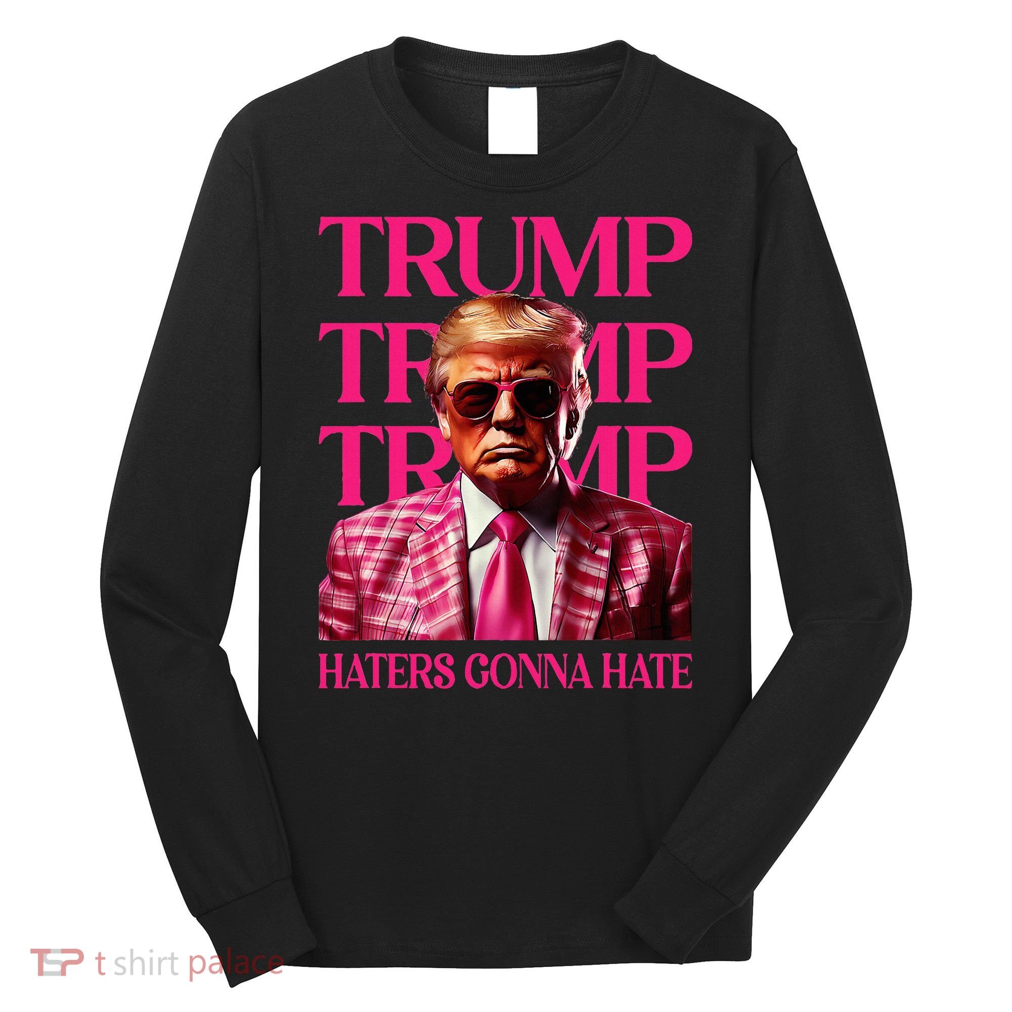 Trump Haters Gonna Hate Funny Trump 2024 Long Sleeve Shirt
