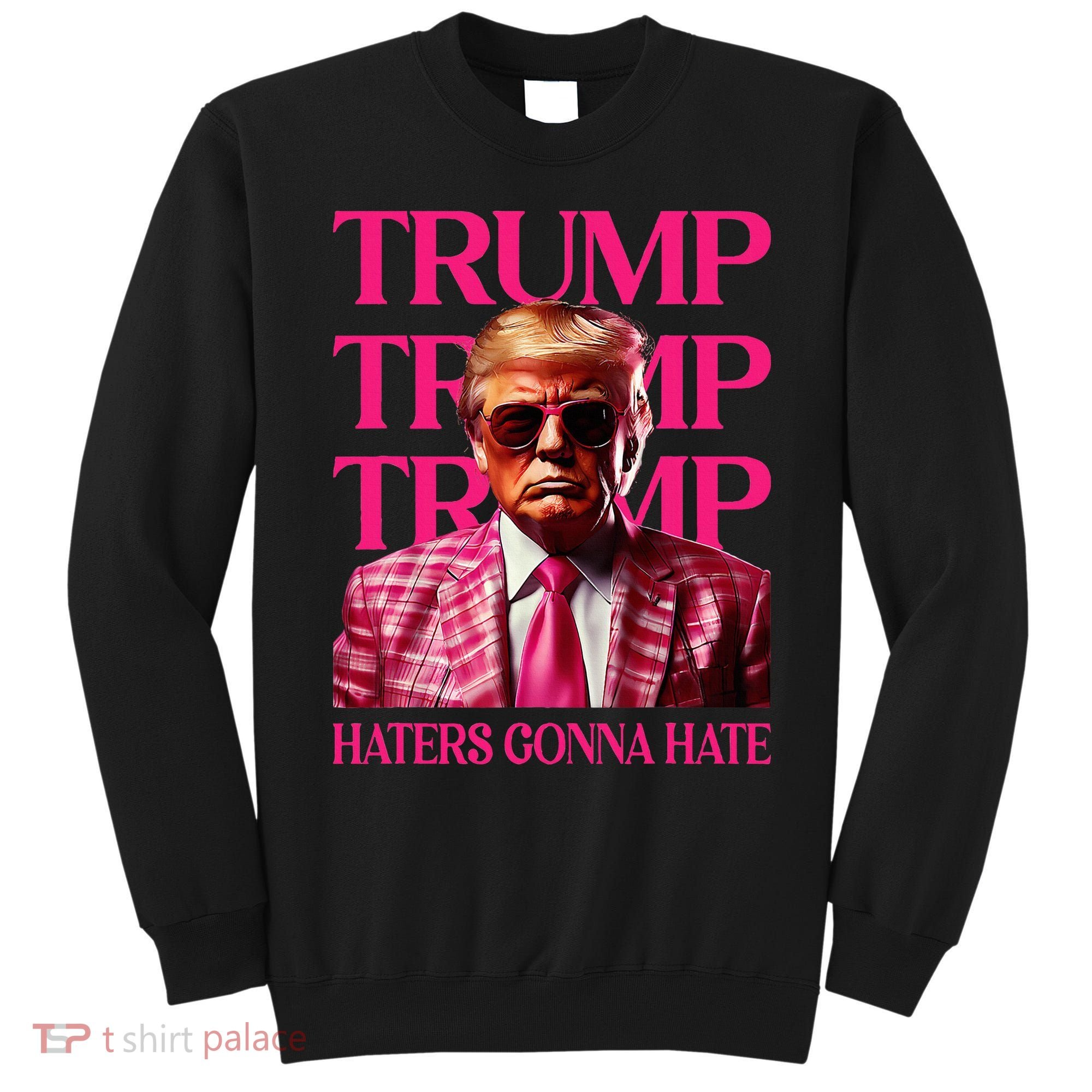 Trump Haters Gonna Hate Funny Trump 2024 Sweatshirt