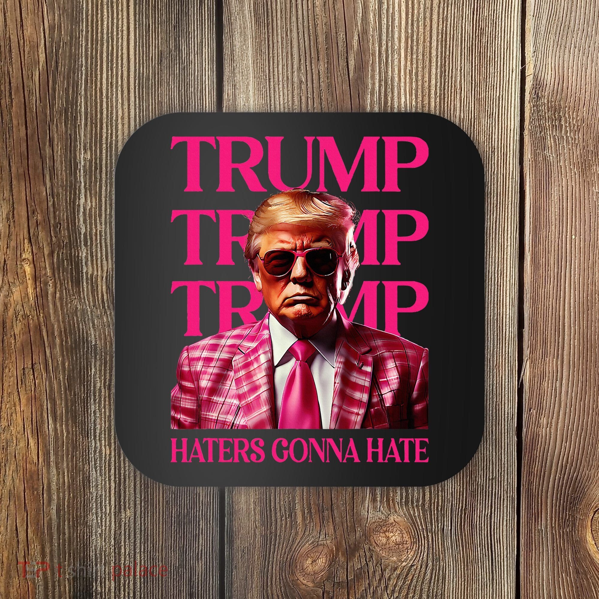 Trump Haters Gonna Hate Funny Trump 2024 Coaster