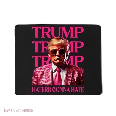 Trump Haters Gonna Hate Funny Trump 2024 Mousepad
