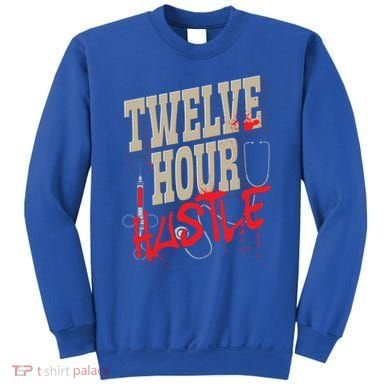 Twelve Hour Hustle Funny Nursing Medical Night Shift Nurse Gift Sweatshirt