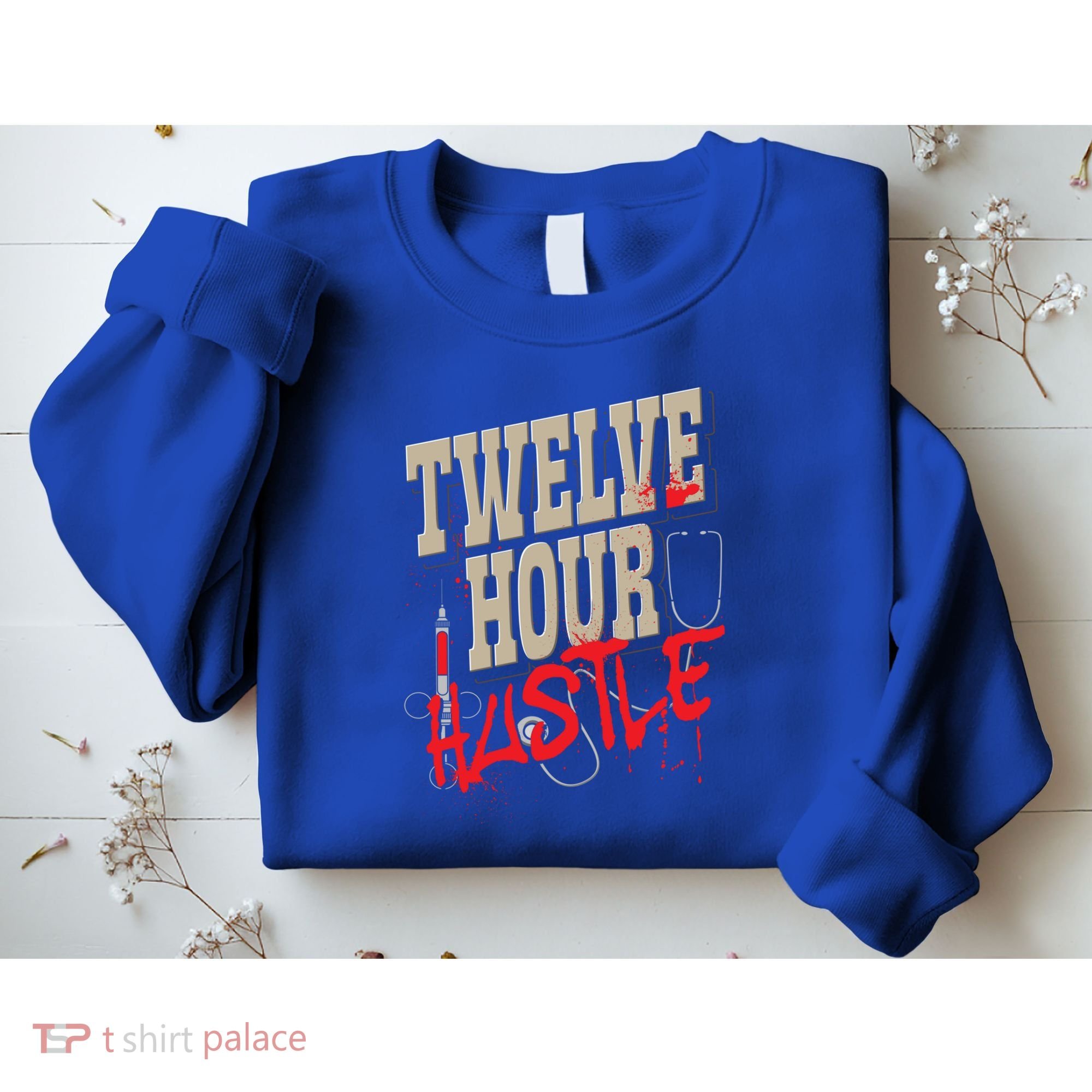 Twelve Hour Hustle Funny Nursing Medical Night Shift Nurse Gift Sweatshirt