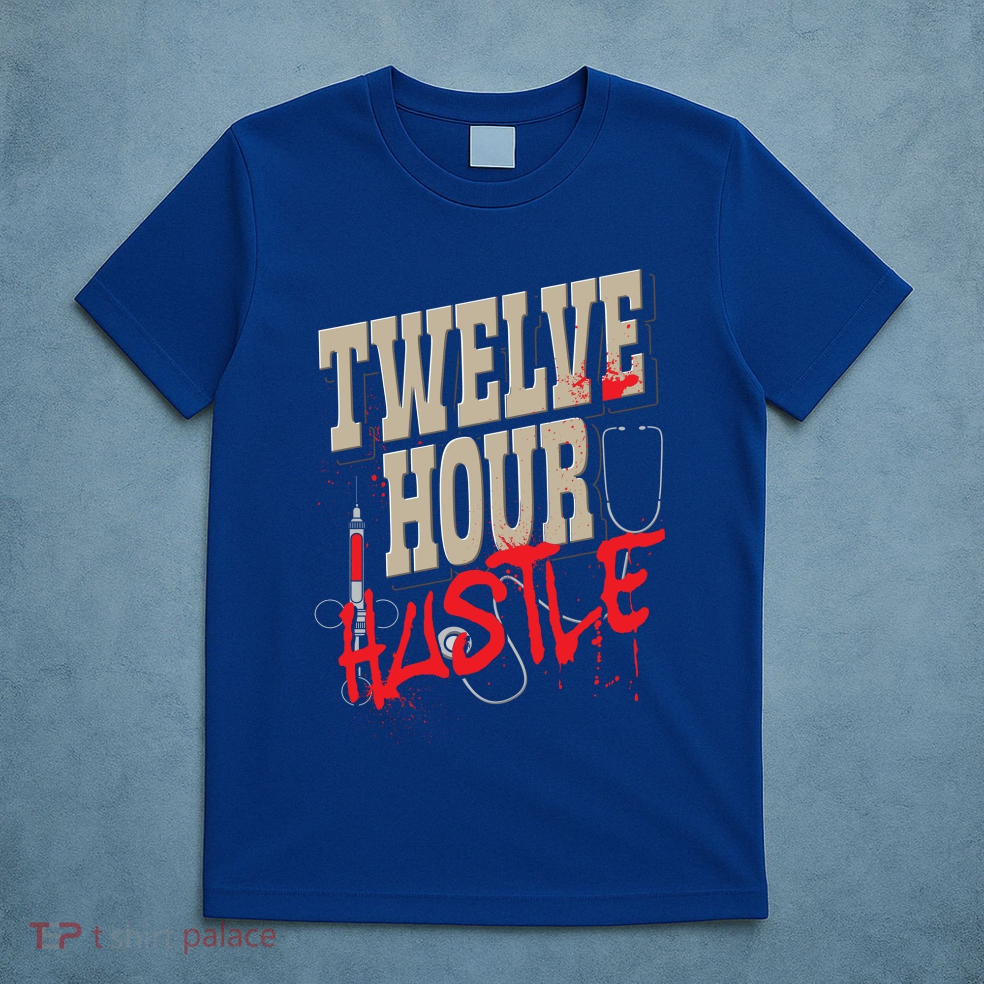 Twelve Hour Hustle Funny Nursing Medical Night Shift Nurse Gift T-Shirt