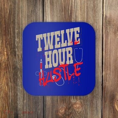 Twelve Hour Hustle Funny Nursing Medical Night Shift Nurse Gift Coaster
