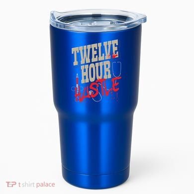 Twelve Hour Hustle Funny Nursing Medical Night Shift Nurse Gift Tumbler