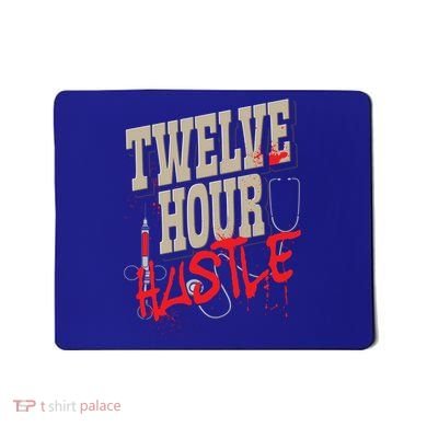 Twelve Hour Hustle Funny Nursing Medical Night Shift Nurse Gift Mousepad