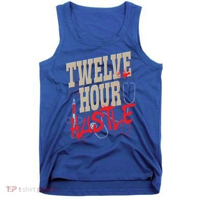 Twelve Hour Hustle Funny Nursing Medical Night Shift Nurse Gift Tank Top