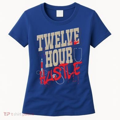 Twelve Hour Hustle Funny Nursing Medical Night Shift Nurse Gift Women's T-Shirt