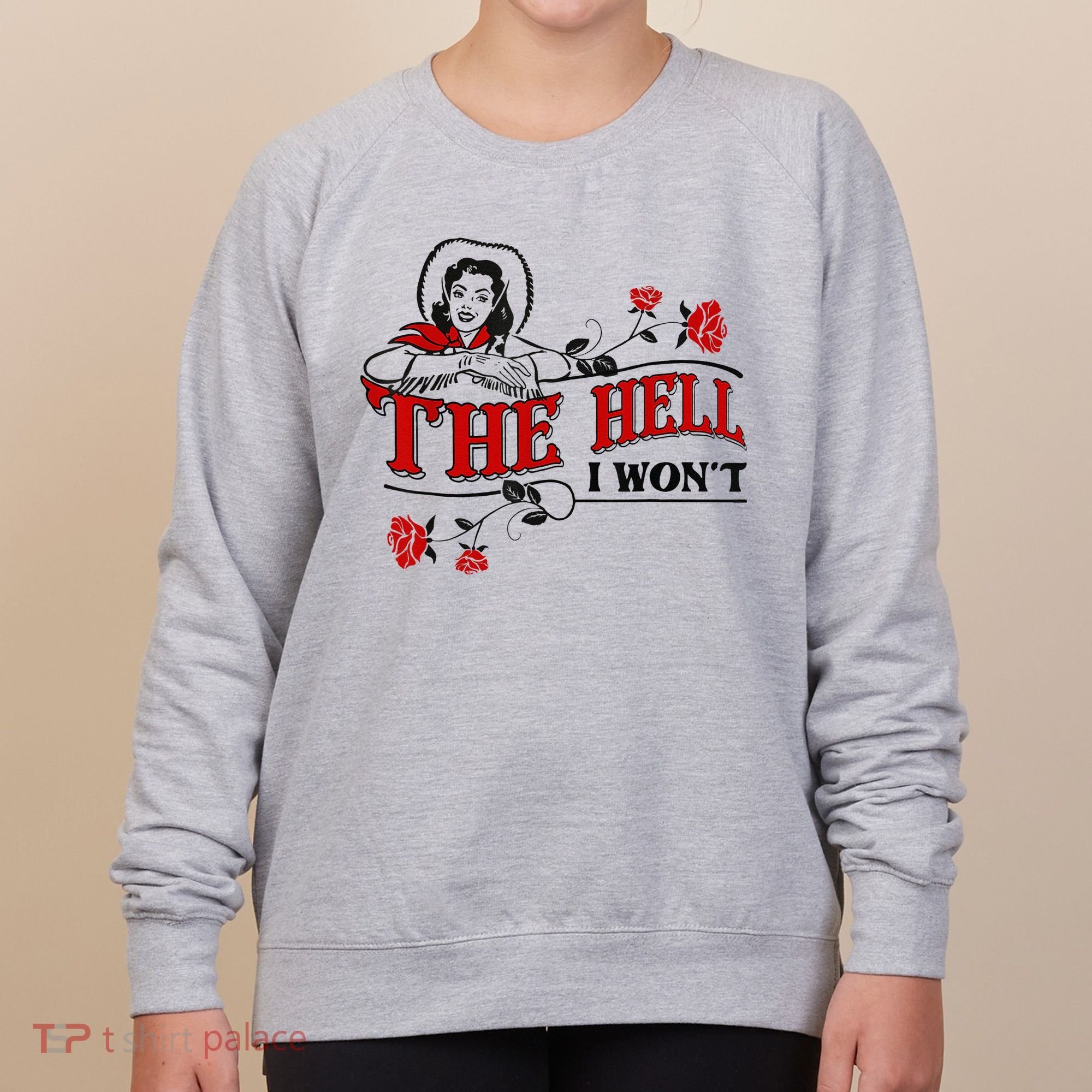The Hell I Wont Flower Apparel For Life Women's Sweatshirt