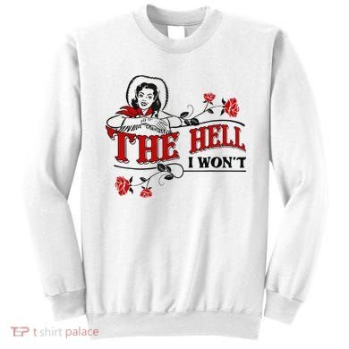 The Hell I Wont Flower Apparel For Life Sweatshirt