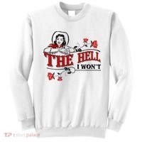 The Hell I Wont Flower Apparel For Life Sweatshirt thumb 0