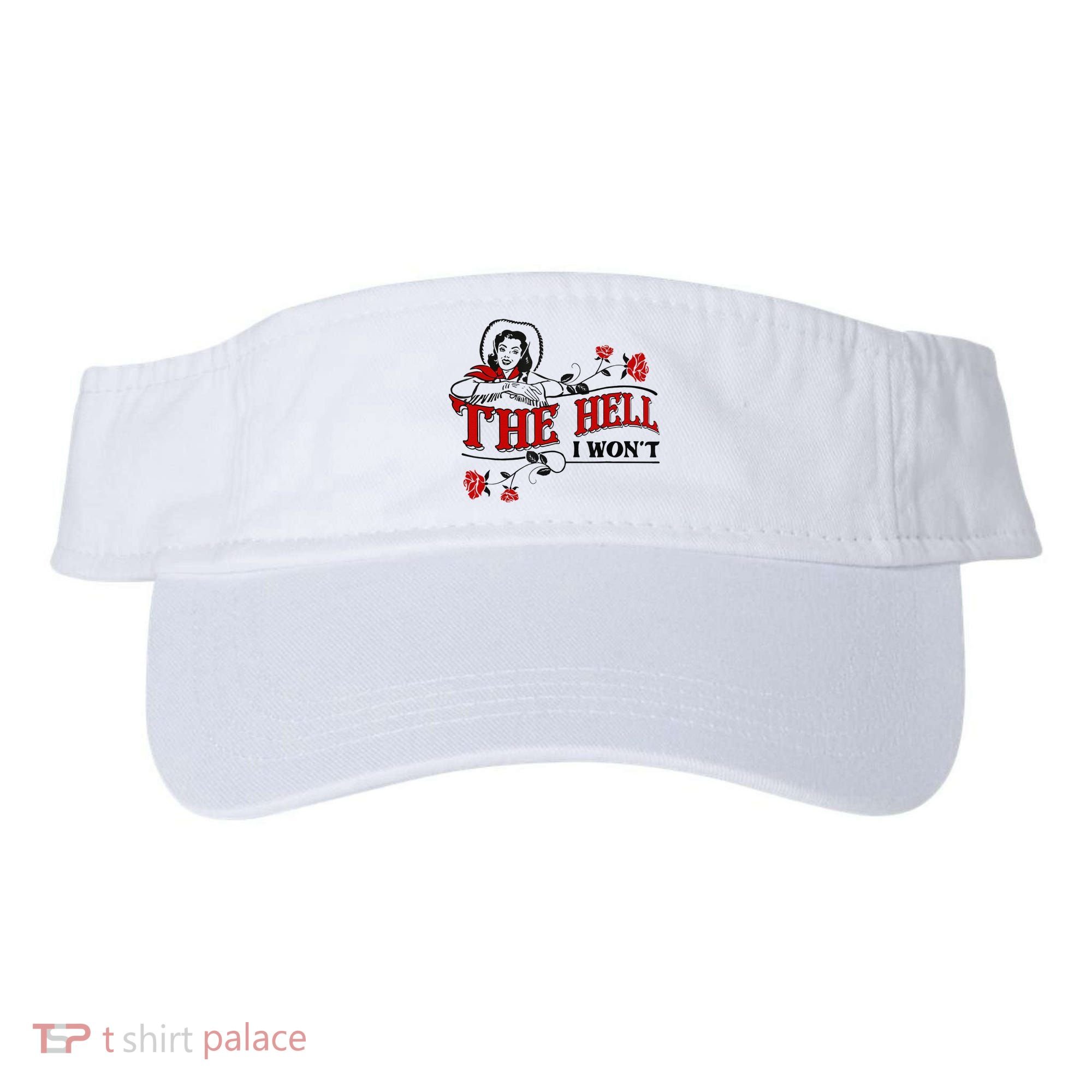 The Hell I Wont Flower Apparel For Life Visor