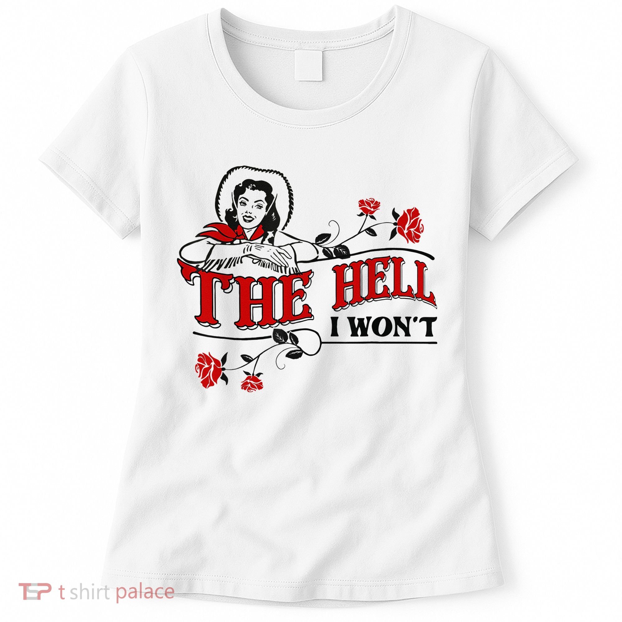The Hell I Wont Flower Apparel For Life Women's T-Shirt