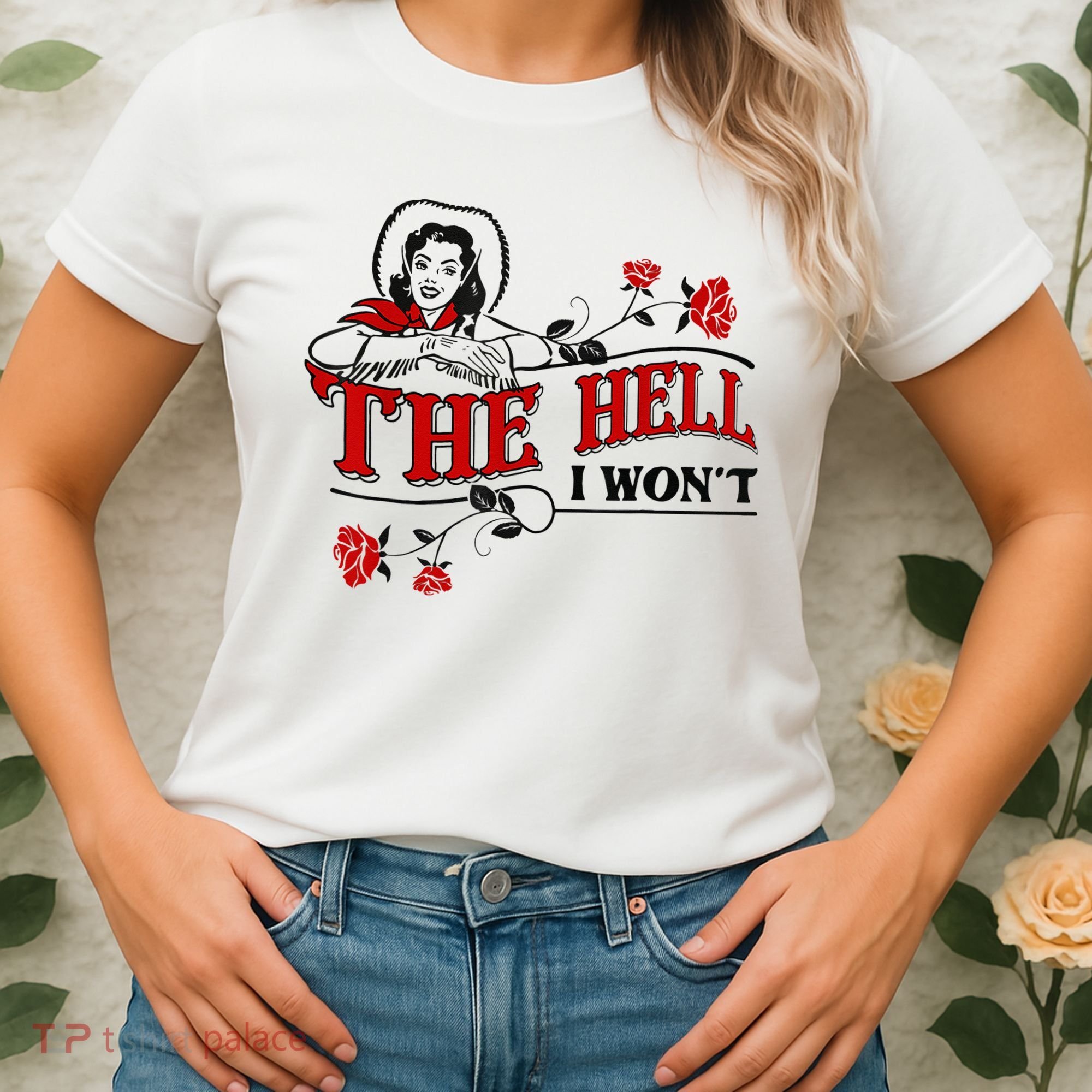 The Hell I Wont Flower Apparel For Life Women's T-Shirt