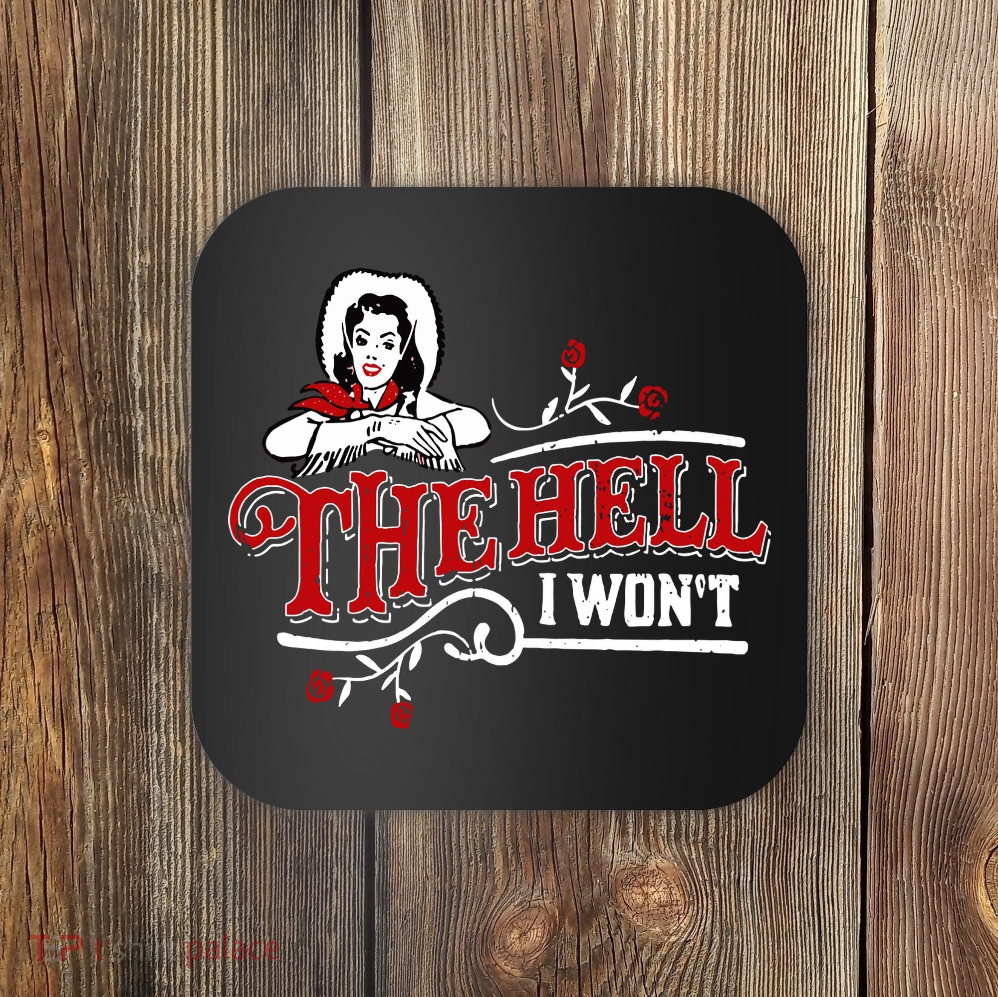 The Hell I Wont Shirt Country Style Girl Coaster