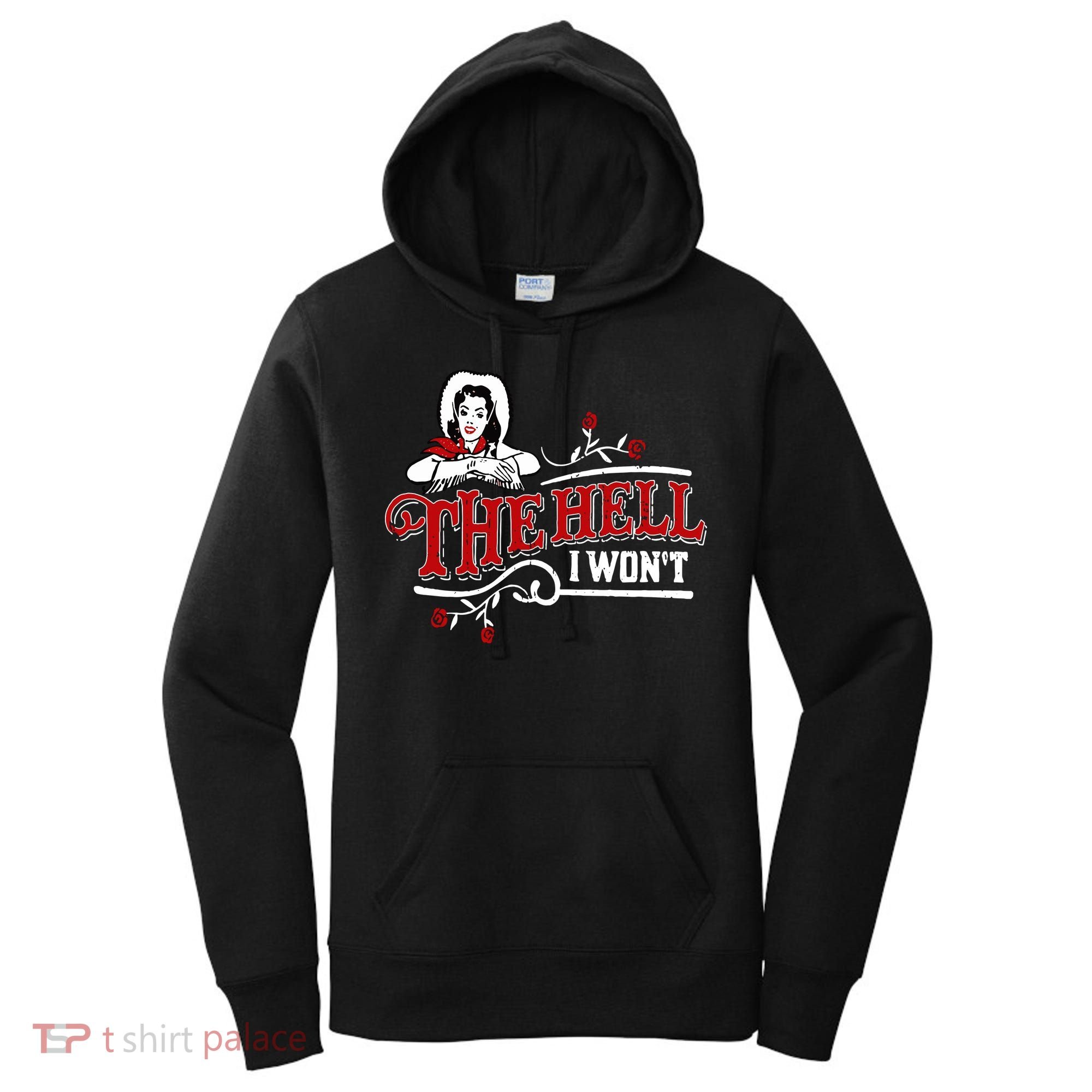 The Hell I Wont Shirt Country Style Girl Women's Hoodie