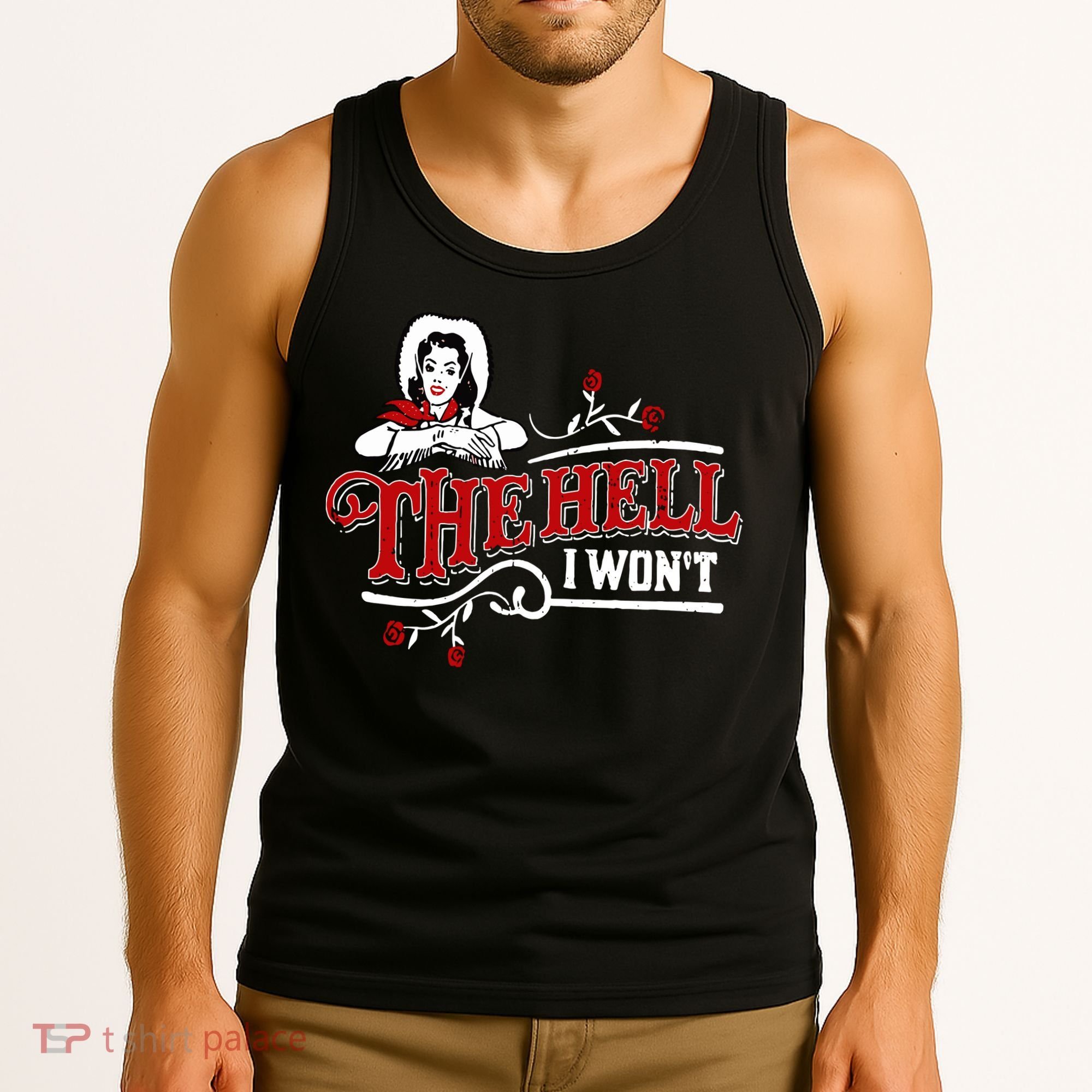 The Hell I Wont Shirt Country Style Girl Tank Top