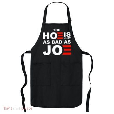The Hoe Is Just As Bad As Joe Apron