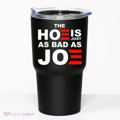 The Hoe Is Just As Bad As Joe Tumbler