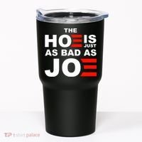 The Hoe Is Just As Bad As Joe Tumbler thumb 0