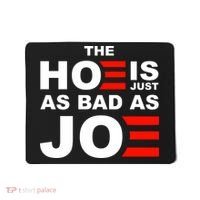 The Hoe Is Just As Bad As Joe Mousepad thumb 0