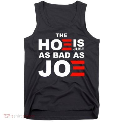 The Hoe Is Just As Bad As Joe Tank Top