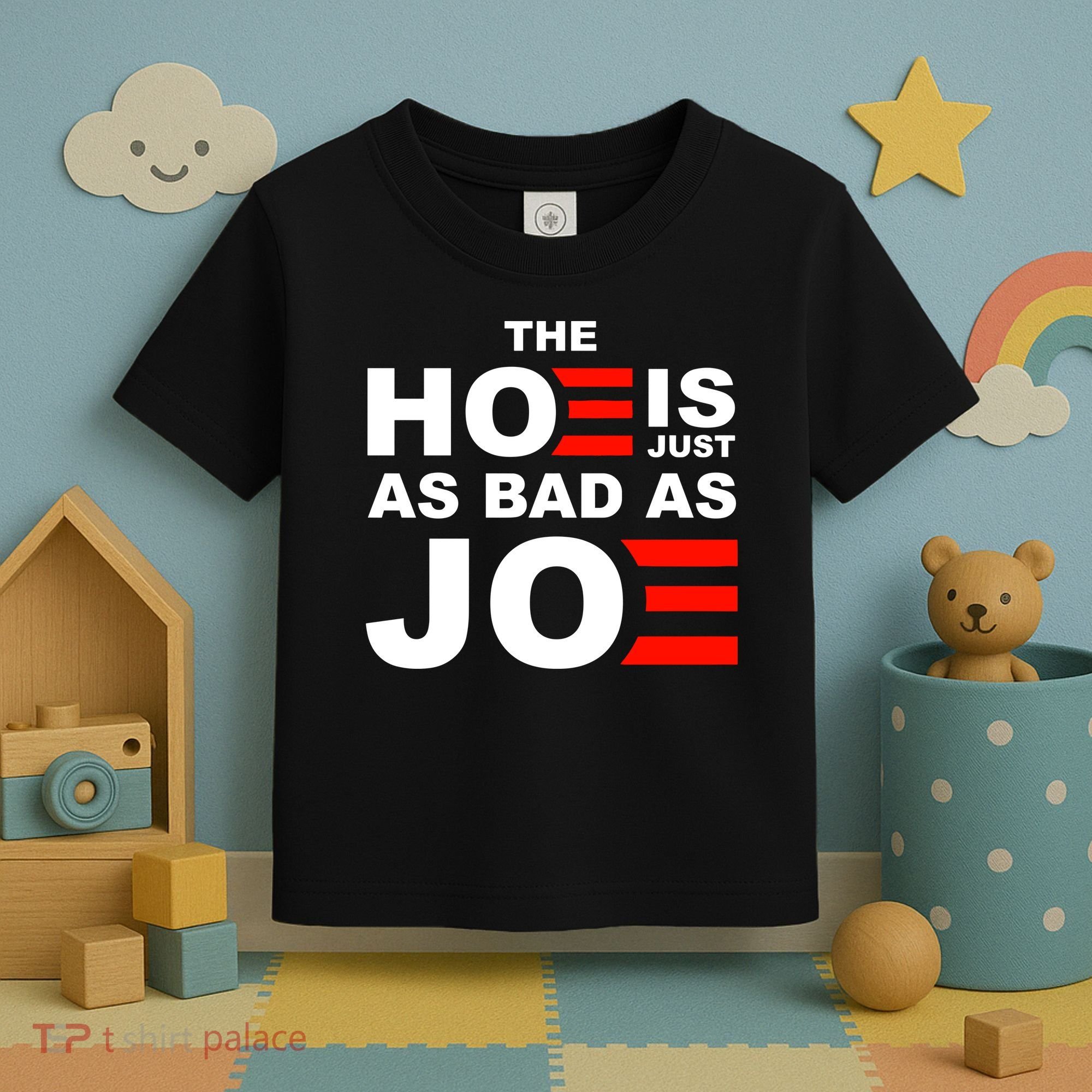 The Hoe Is Just As Bad As Joe Toddler T-Shirt