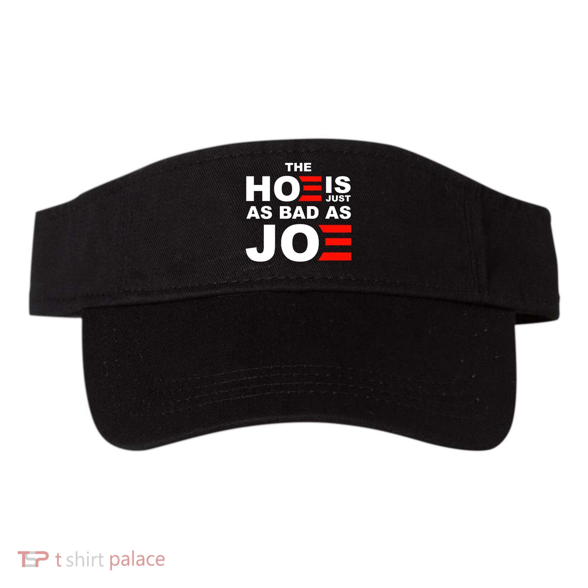 The Hoe Is Just As Bad As Joe Visor