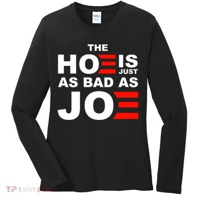 The Hoe Is Just As Bad As Joe Women's Long Sleeve Shirt