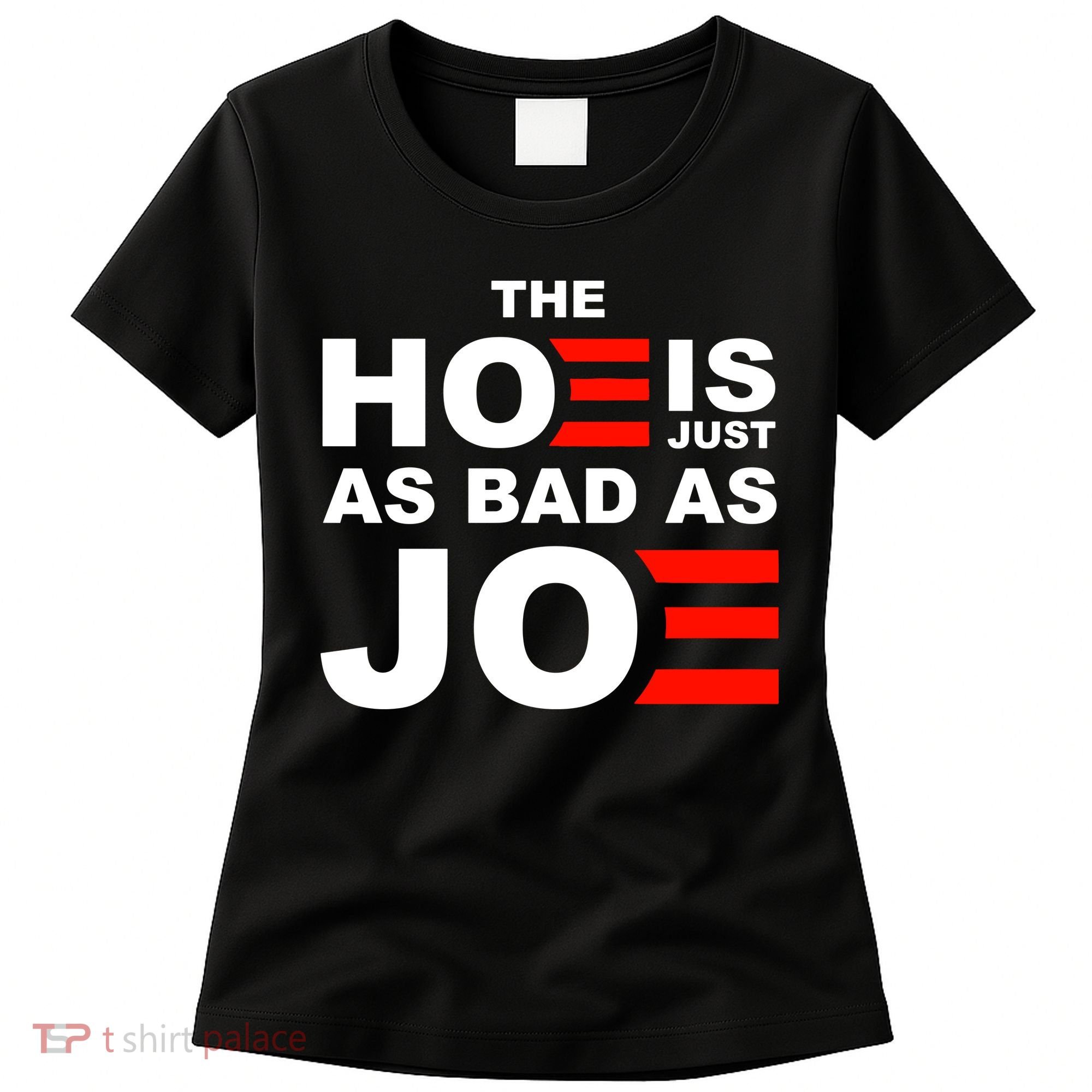 The Hoe Is Just As Bad As Joe Women's T-Shirt