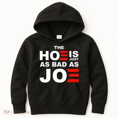 The Hoe Is Just As Bad As Joe Kids Hoodie