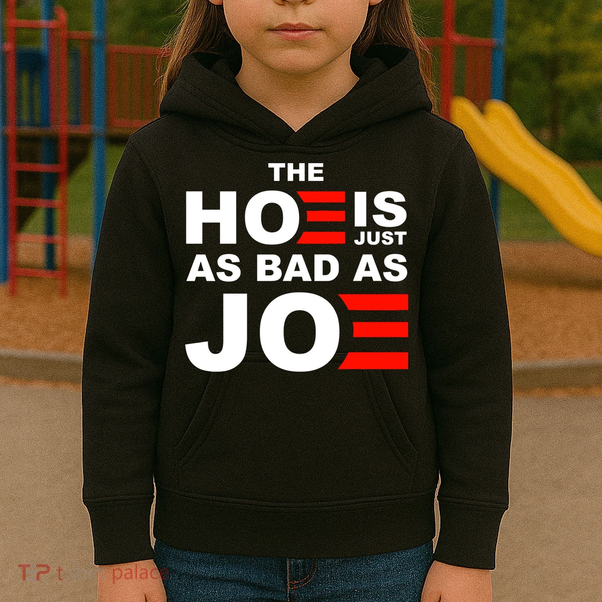 The Hoe Is Just As Bad As Joe Kids Hoodie
